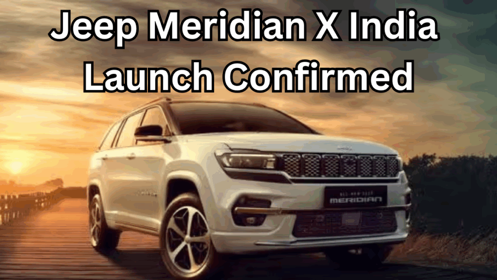 Jeep Meridian X India Launch Confirmed – Features & Price Inside