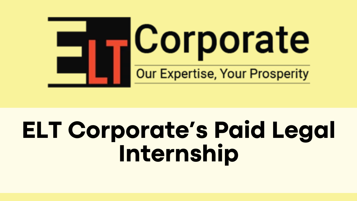 ELT Corporate’s Paid Legal Internship – Earn Rs 10-12K & Apply Now!