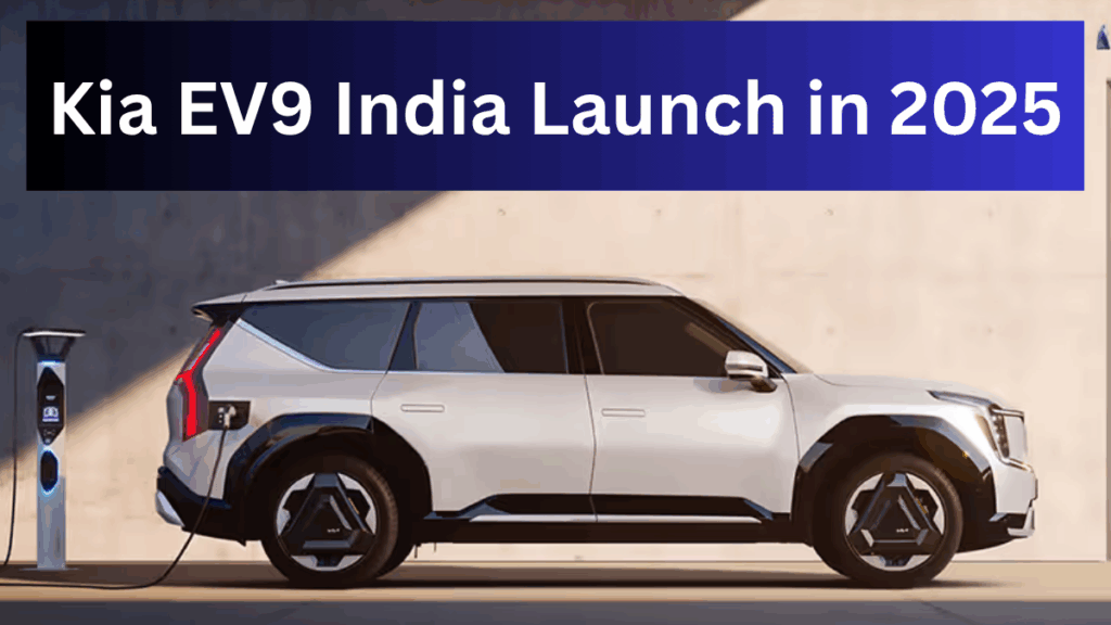 Kia EV9 India Launch in 2025 – Full-Size Electric SUV with Bold Design