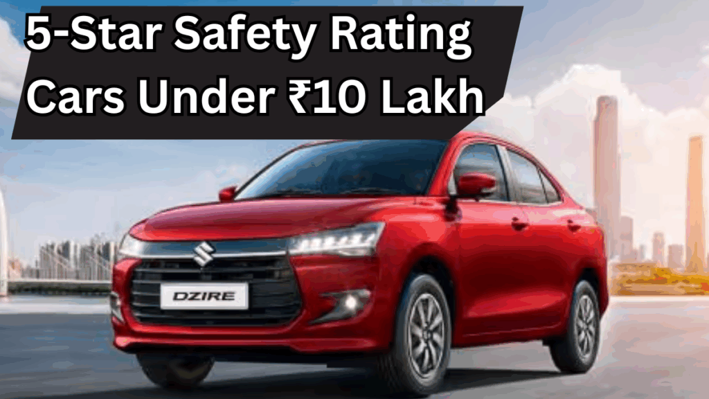 5-Star Safety Rating Cars Under ₹10 Lakh in India – GNCAP 2025 List