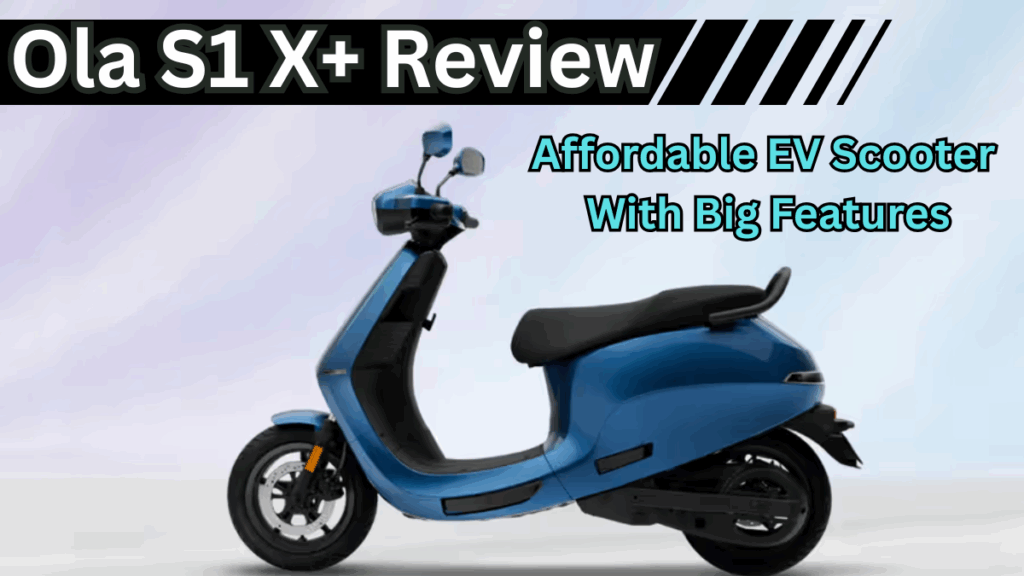 Ola S1 X+ Review: Affordable EV Scooter With Big Features