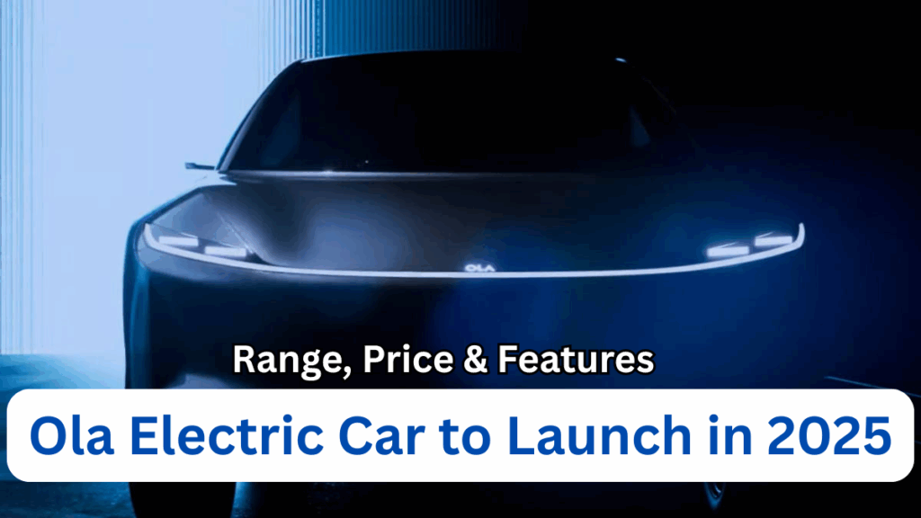 Ola Electric Car to Launch in 2025 – Range, Price & Features