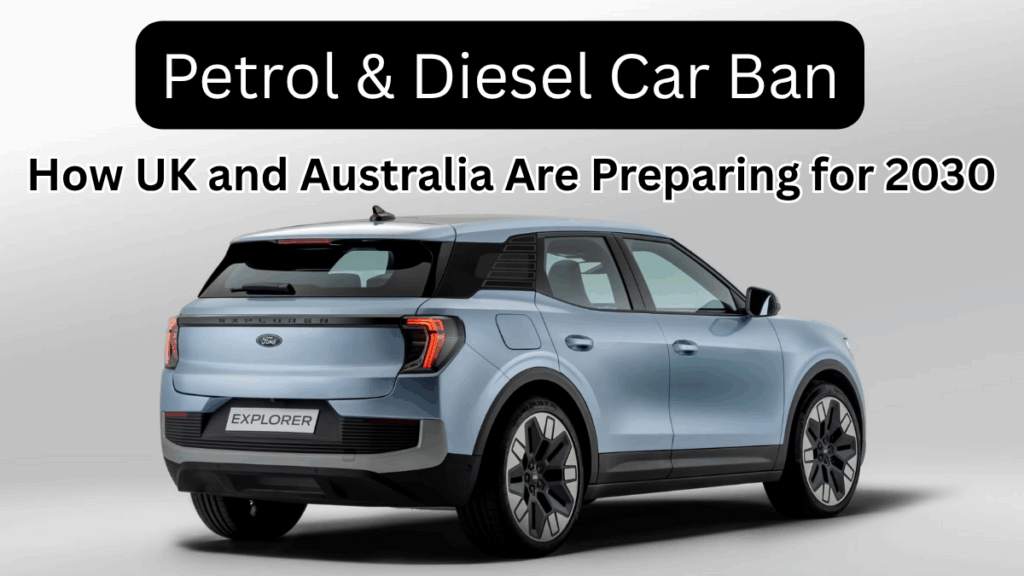 Petrol & Diesel Car Ban: How UK and Australia Are Preparing for 2030