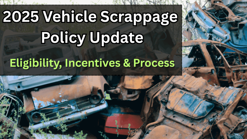 2025 Vehicle Scrappage Policy Update – Eligibility, Incentives & Process