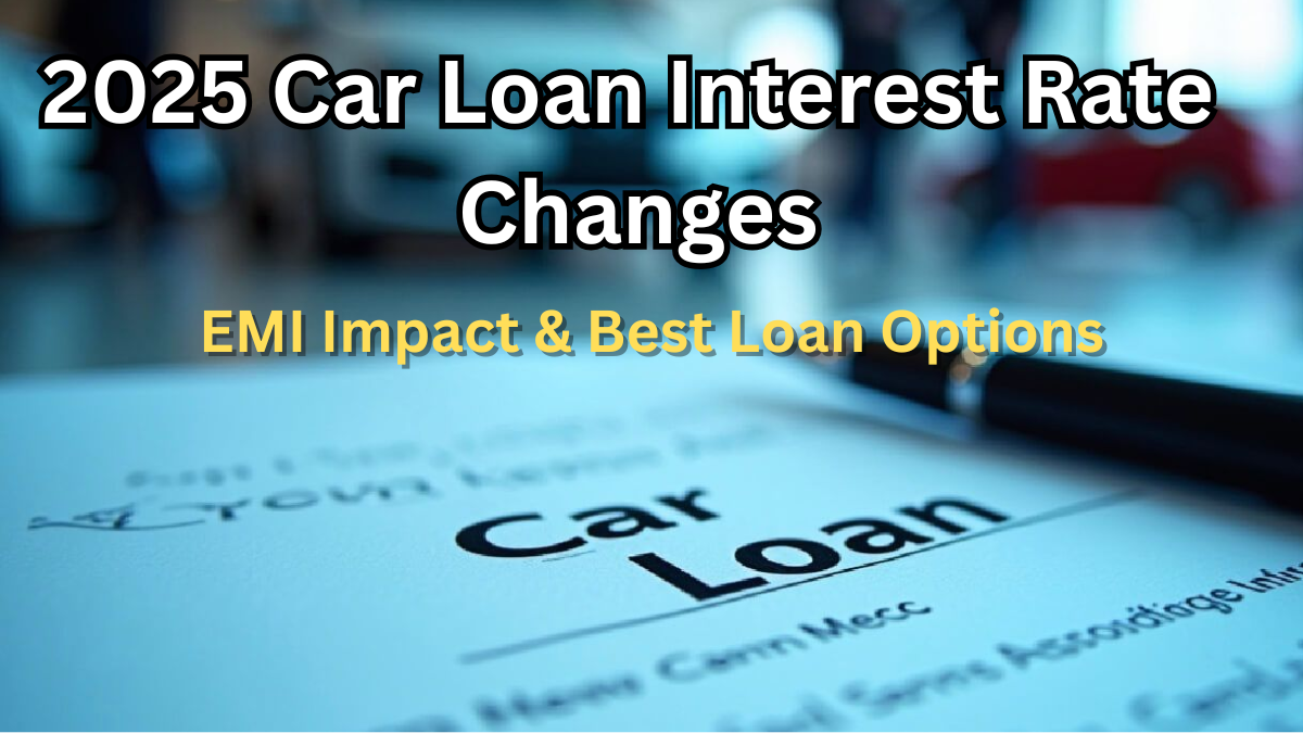 2025 Car Loan Interest Rate Changes – EMI Impact & Best Loan Options