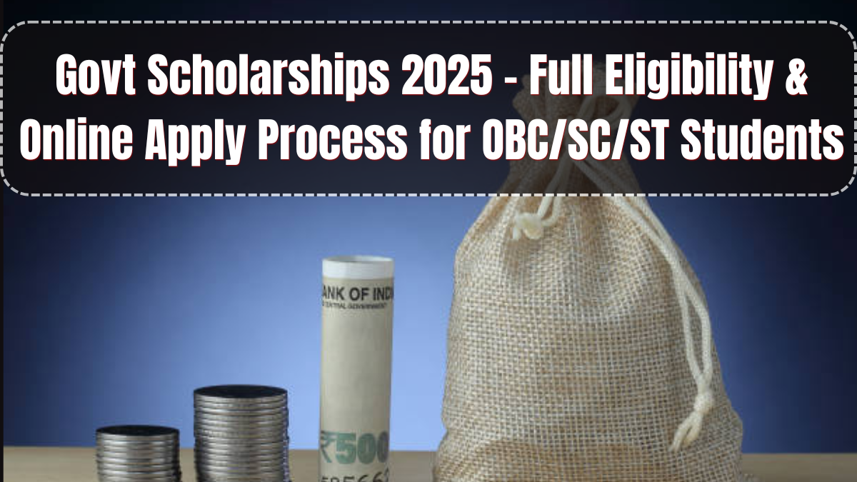 Govt Scholarships 2025 – Full Eligibility & Online Apply Process for OBC/SC/ST Students