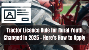 Tractor Licence Rule for Rural Youth Changed in 2025 – Here’s How to Apply
