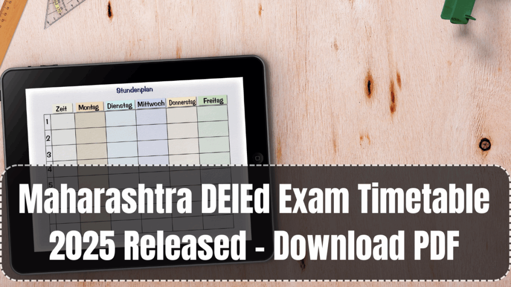 Maharashtra DElEd Exam Timetable 2025 Released – Download PDF