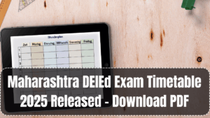Maharashtra DElEd Exam Timetable 2025 Released – Download PDF
