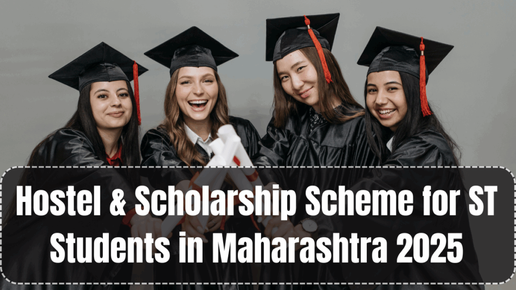 Hostel & Scholarship Scheme for ST Students in Maharashtra 2025
