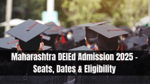 Maharashtra DElEd Admission 2025 – Seats, Dates & Eligibility
