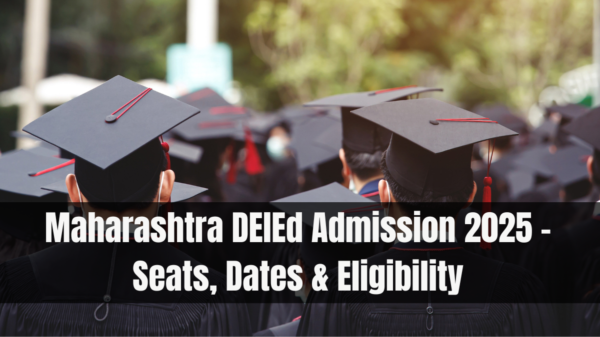 Maharashtra DElEd Admission 2025 – Seats, Dates & Eligibility