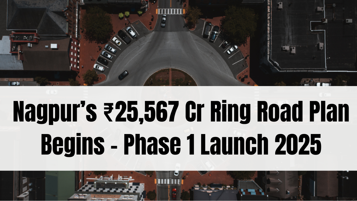 Nagpur’s ₹25,567 Cr Ring Road Plan Begins – Phase 1 Launch 2025