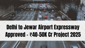 Delhi to Jewar Airport Expressway Approved – ₹40–50K Cr Project 2025