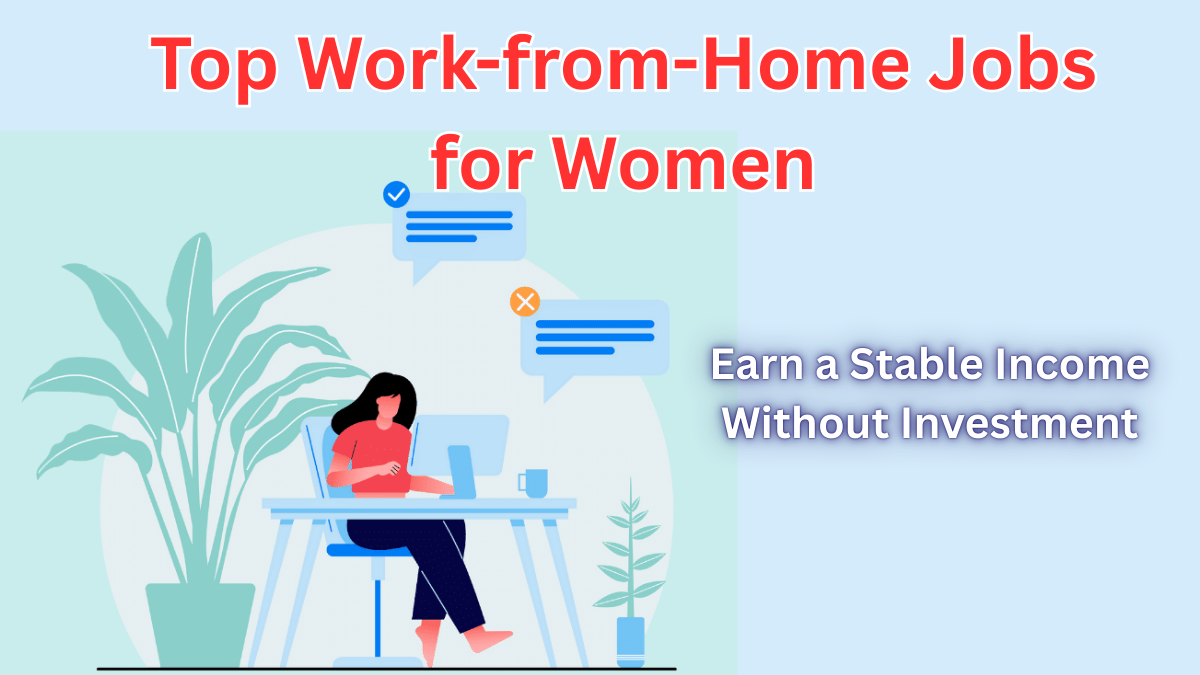 Top Work-from-Home Jobs for Women in 2025 – Earn a Stable Income Without Investment