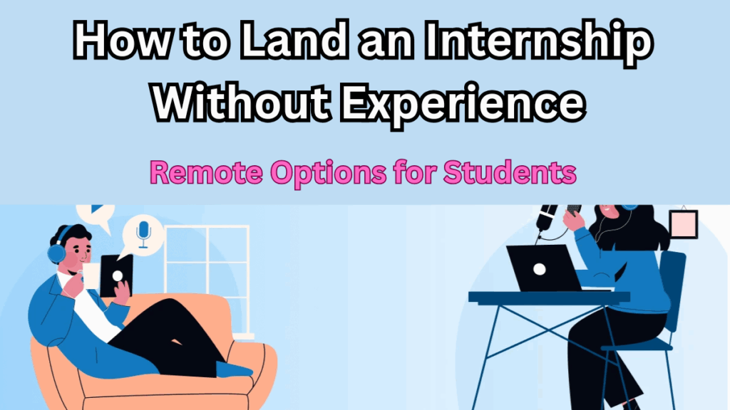 How to Land an Internship Without Experience — Remote Options for Students in 2025