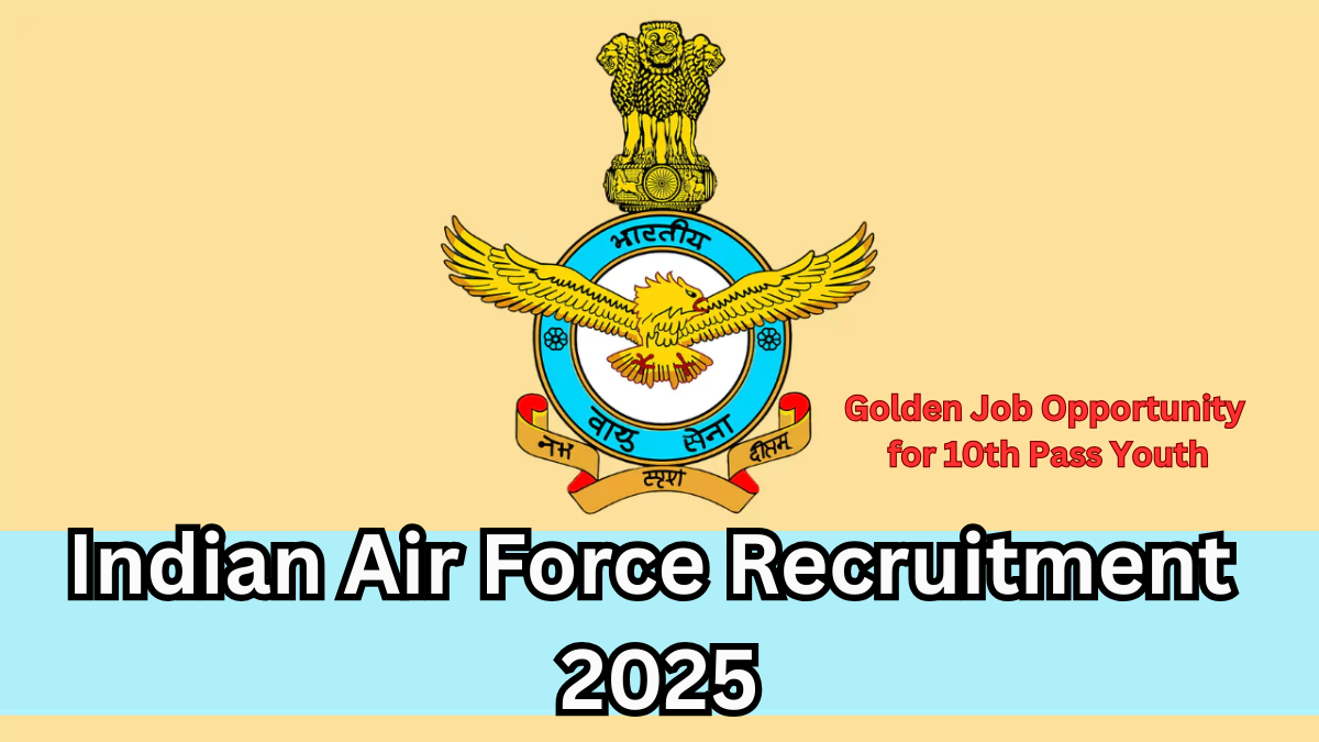 Indian Air Force Recruitment 2025 – Golden Job Opportunity for 10th Pass Youth
