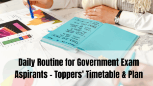 Daily Routine for Government Exam Aspirants – Toppers' Timetable & Plan