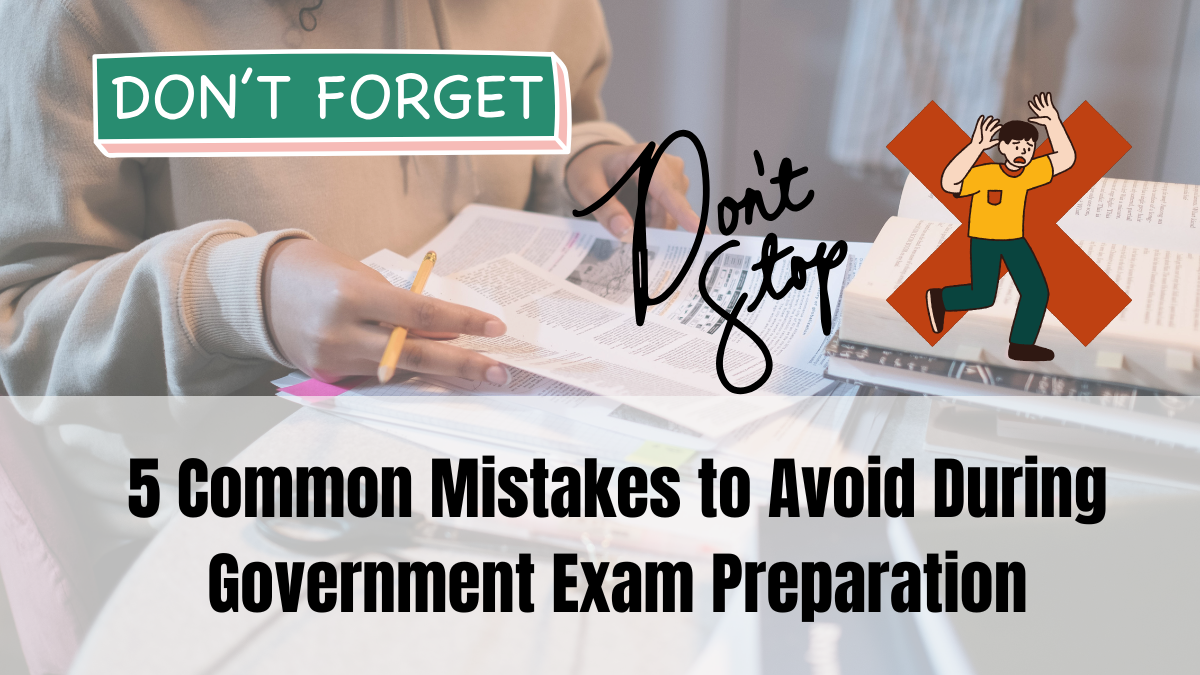 5 Common Mistakes to Avoid During Government Exam Preparation