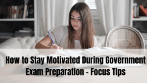 How to Stay Motivated During Government Exam Preparation – Focus Tips
