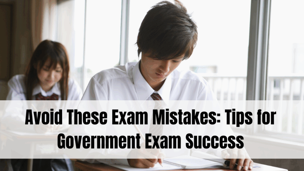 Avoid These Exam Mistakes: Tips for Government Exam Success