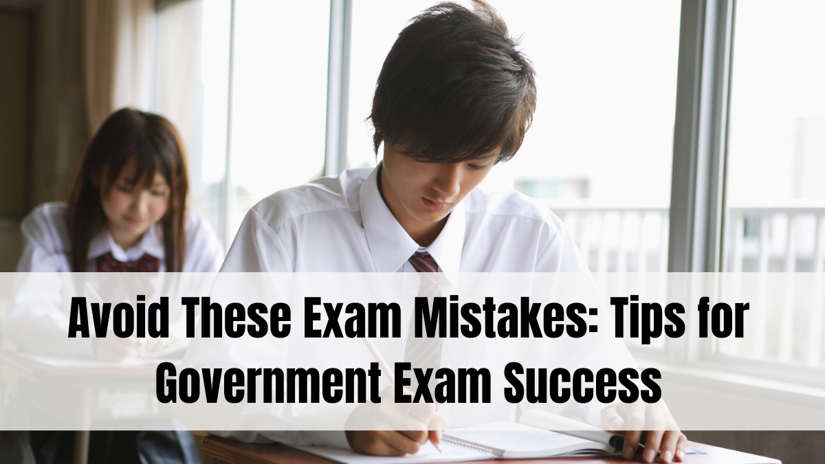 Avoid These Exam Mistakes: Tips for Government Exam Success