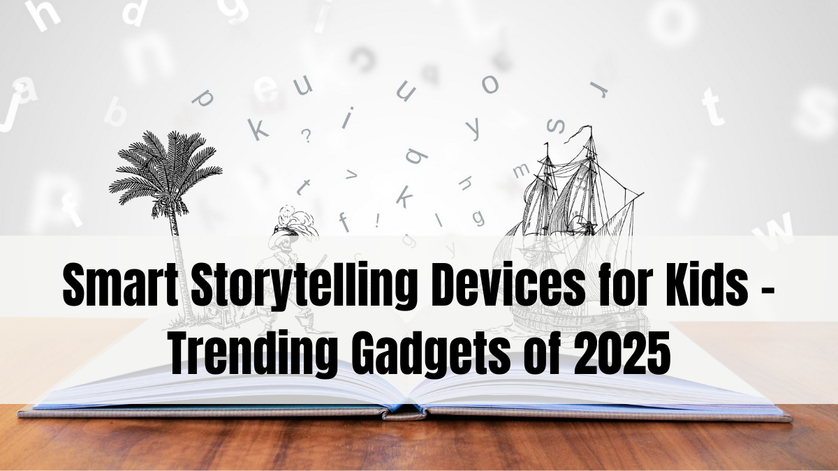 Smart Storytelling Devices for Kids – Trending Gadgets of 2025