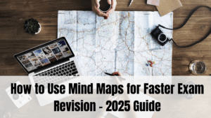 How to Use Mind Maps for Faster Exam Revision – 2025 Guide