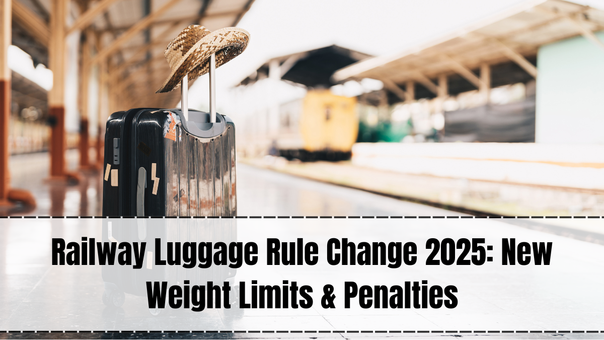 Railway Rule Change 2025 – New Luggage Policy, Weight Limits & Penalties