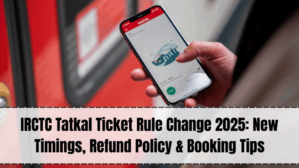 IRCTC Train Booking Rule 2025 – Tatkal, Refund Policy & Timings Update
