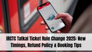 IRCTC Train Booking Rule 2025 – Tatkal, Refund Policy & Timings Update