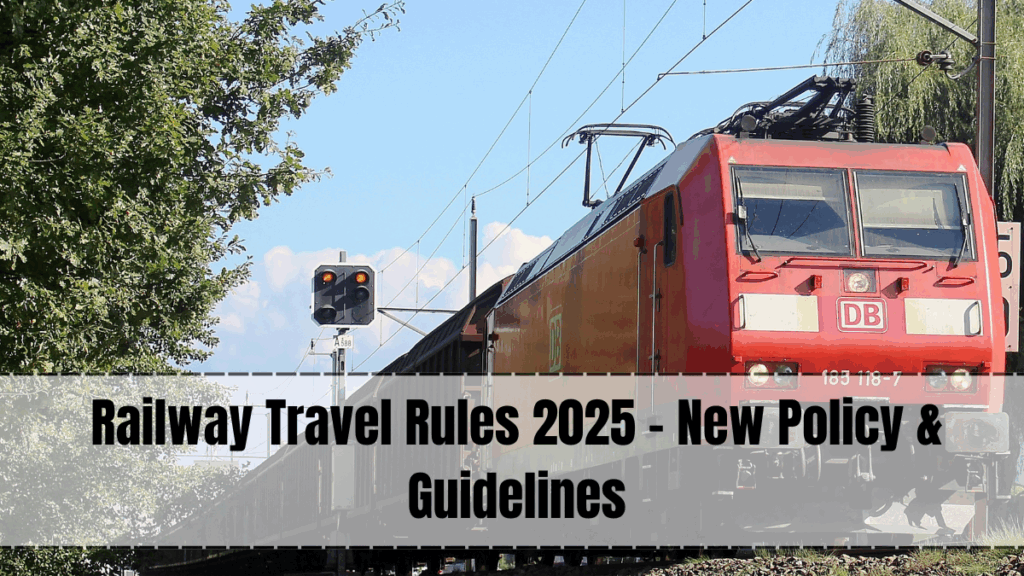 Railway Travel Rules 2025 – New Policy & Guidelines