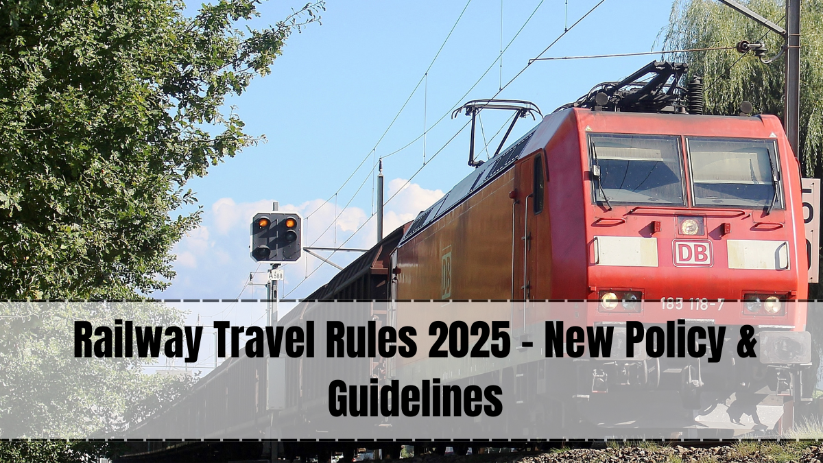 Railway Travel Rules 2025 – New Policy & Guidelines