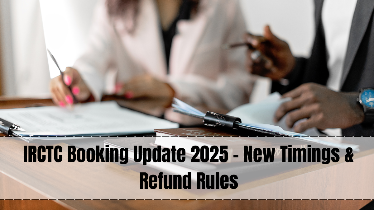 IRCTC Booking Update 2025 – New Timings & Refund Rules