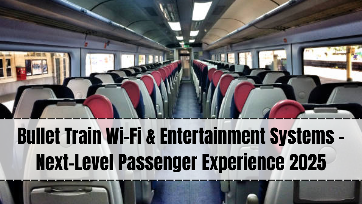 Bullet Train Wi-Fi & Entertainment Systems – Next-Level Passenger Experience 2025
