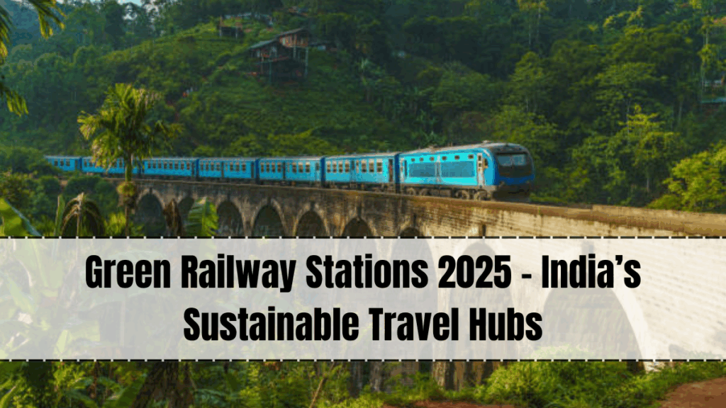 Green Railway Stations 2025 – India’s Sustainable Travel Hubs