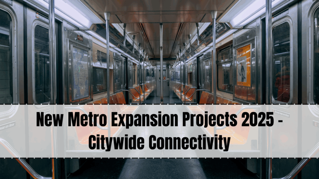 New Metro Expansion Projects 2025 – Citywide Connectivity