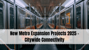 New Metro Expansion Projects 2025 – Citywide Connectivity