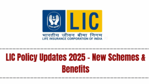 LIC Policy Updates 2025 – New Schemes & Benefits