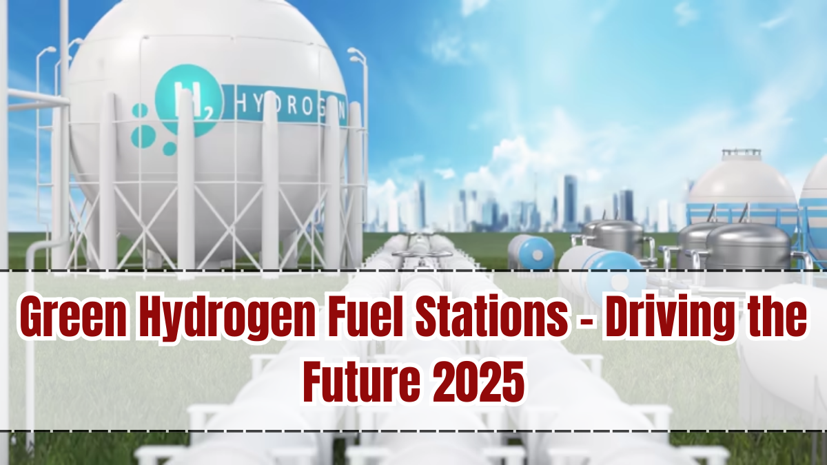 Green Hydrogen Fuel Stations – Driving the Future 2025